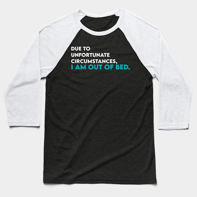 Due to unfortunate circumstance i am out of bed Baseball T-Shirt by Takamichi